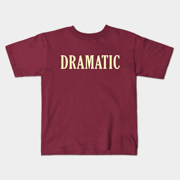 Dramatic Kids T-Shirt by thedesignleague